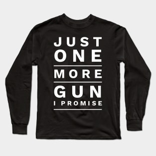 Just One More Gun I Promise Long Sleeve T-Shirt